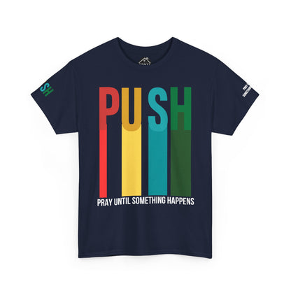 PUSH Motivational Tee – Pray Until Something Happens | Unisex T-Shirt