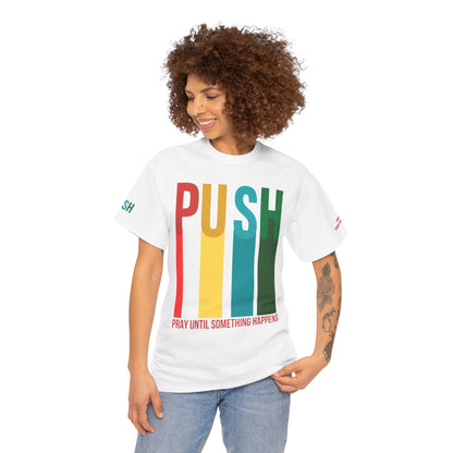PUSH Motivational Tee – Pray Until Something Happens | Unisex T-Shirt