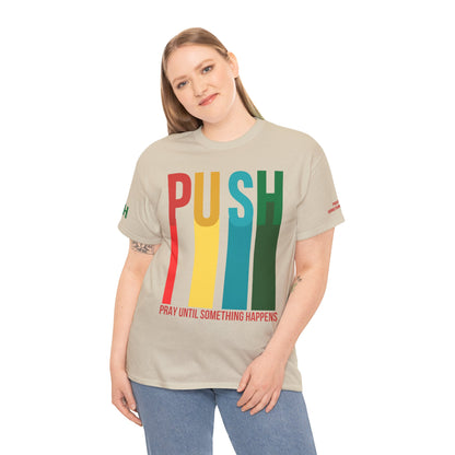 PUSH Motivational Tee – Pray Until Something Happens | Unisex T-Shirt