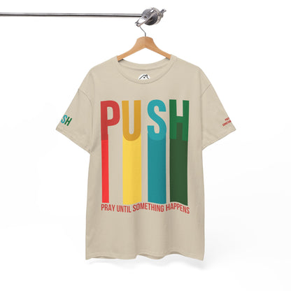 PUSH Motivational Tee – Pray Until Something Happens | Unisex T-Shirt