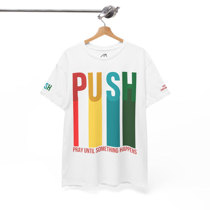 PUSH Motivational Tee – Pray Until Something Happens | Unisex T-Shirt