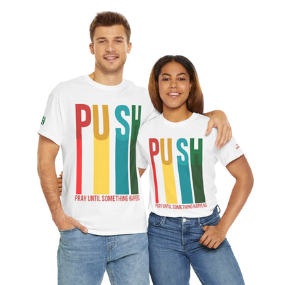 PUSH Motivational Tee – Pray Until Something Happens | Unisex T-Shirt