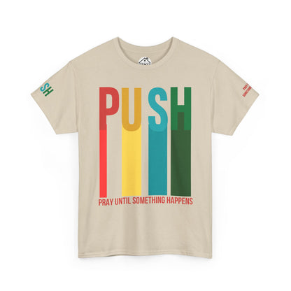 PUSH Motivational Tee – Pray Until Something Happens | Unisex T-Shirt