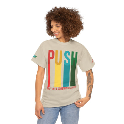 PUSH Motivational Tee – Pray Until Something Happens | Unisex T-Shirt